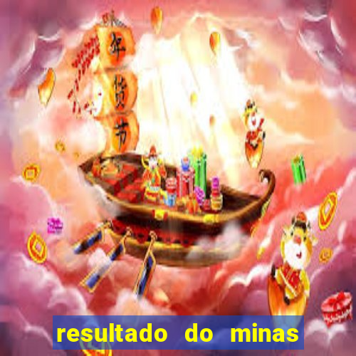 resultado do minas cap hoje